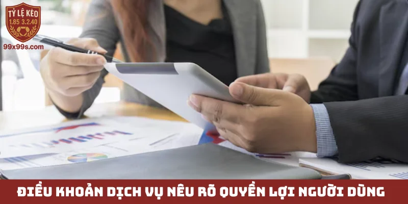 Điều khoản dịch vụ 99x99s - Hiểu quy định, an tâm trải nghiệm 1 Điều khoản dịch vụ nêu rõ quyền lợi người dùng