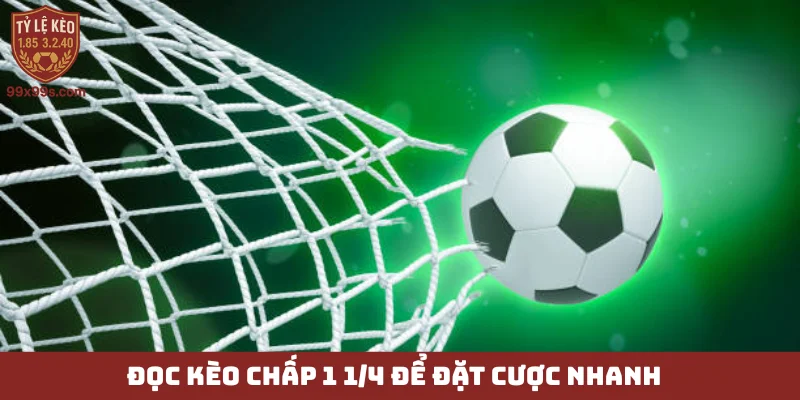 Kèo chấp 1 1/4 - Đánh đổi rủi ro, săn lùng lợi nhuận cao 4 Đọc kèo chấp 1 1/4 để đặt cược nhanh