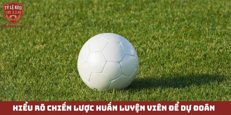 Kèo tài xỉu - Dân cược thông minh bùng nổ lợi nhuận 5 Hiểu rõ chiến lược huấn luyện viên để dự đoán