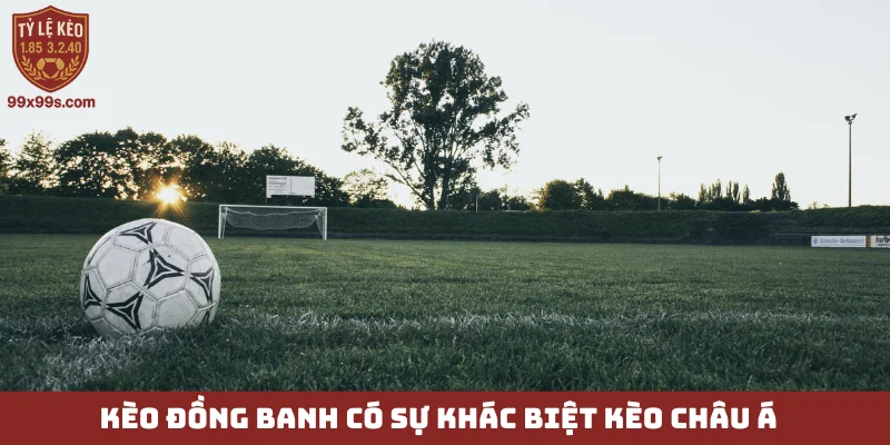 Kèo đồng banh - Bí kíp soi kèo bất bại khi 2 đội ngang tài 6 Kèo đồng banh có sự khác biệt kèo châu Á
