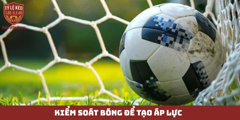 Tiền vệ tấn công - Bộ não sân cỏ, vượt mọi giới hạn 5 Kiểm soát bóng để tạo áp lực