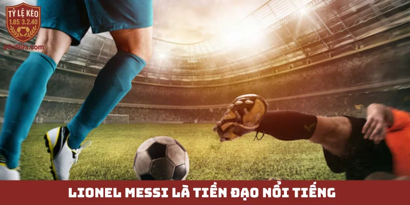 Tiền đạo lùi - Vũ khí bí mật thay đổi cục diện trận đấu 6 Lionel Messi là tiền đạo nổi tiếng