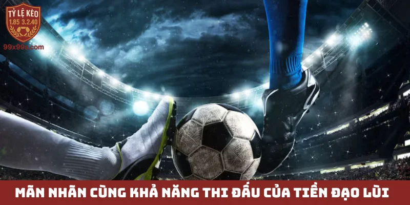 Tiền đạo lùi - Vũ khí bí mật thay đổi cục diện trận đấu 4 Mãn nhãn cùng khả năng thi đấu của tiền đạo lùi