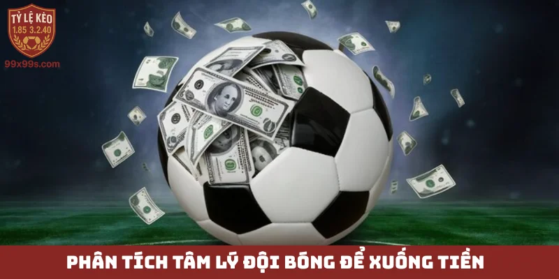 Kèo chấp 3/4 - Cẩm nang soi kèo chạm đến thành công 5 Phân tích tâm lý đội bóng để xuống tiền