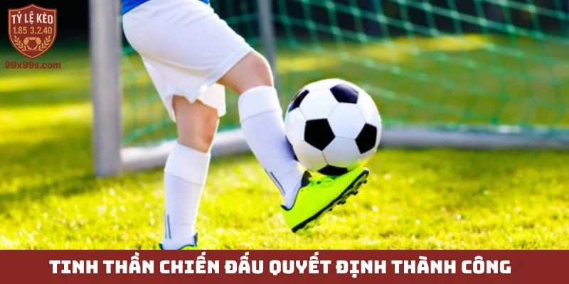 Tay săn bàn - “Hung thần vòng cấm”, vẻ đẹp của những cú sút 6 Tinh thần chiến đấu quyết định thành công