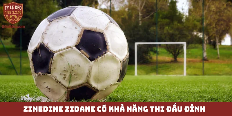 Tiền vệ tấn công - Bộ não sân cỏ, vượt mọi giới hạn 6 Zinedine Zidane có khả năng thi đấu đỉnh